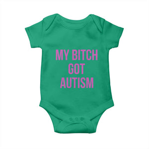 My Bitch Got Autism Baby Onesie Funny Saying Meme
