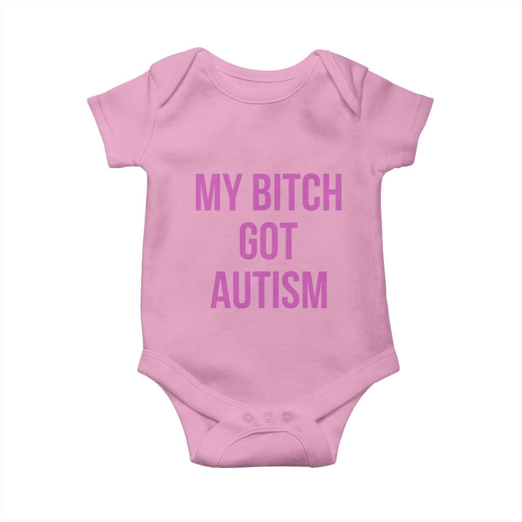 My Bitch Got Autism Baby Onesie Funny Saying Meme