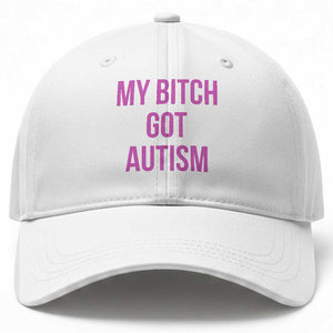 My Bitch Got Autism Baseball Cap Funny Saying Meme