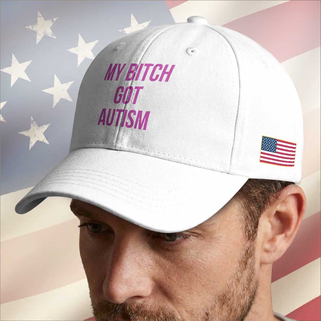 My Bitch Got Autism Baseball Cap Funny Saying Meme