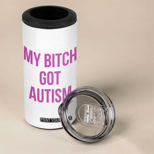 My Bitch Got Autism 4 in 1 Can Cooler Tumbler Funny Saying Meme