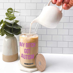 My Bitch Got Autism Glass Can Funny Saying Meme