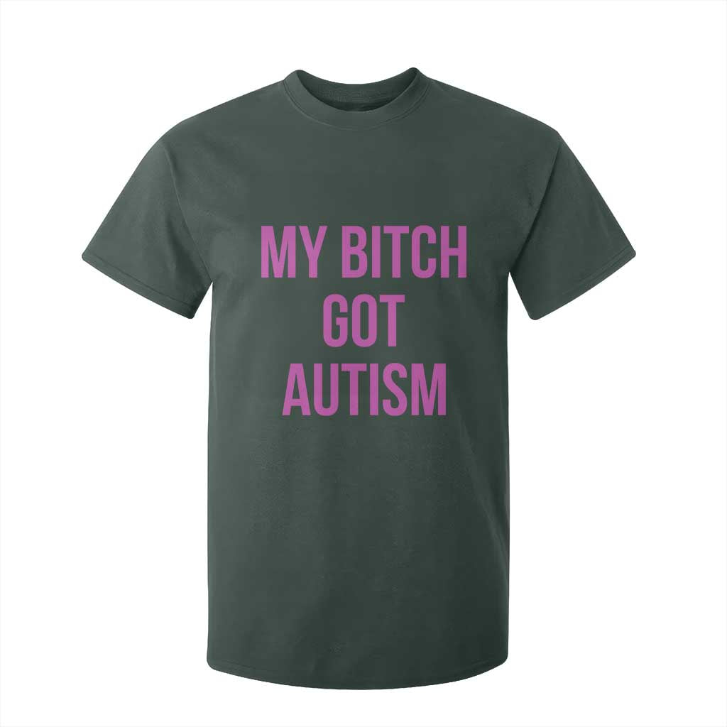 My Bitch Got Autism T Shirt For Kid Funny Saying Meme