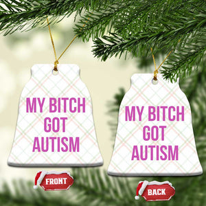My Bitch Got Autism Ceramic Ornament Funny Saying Meme