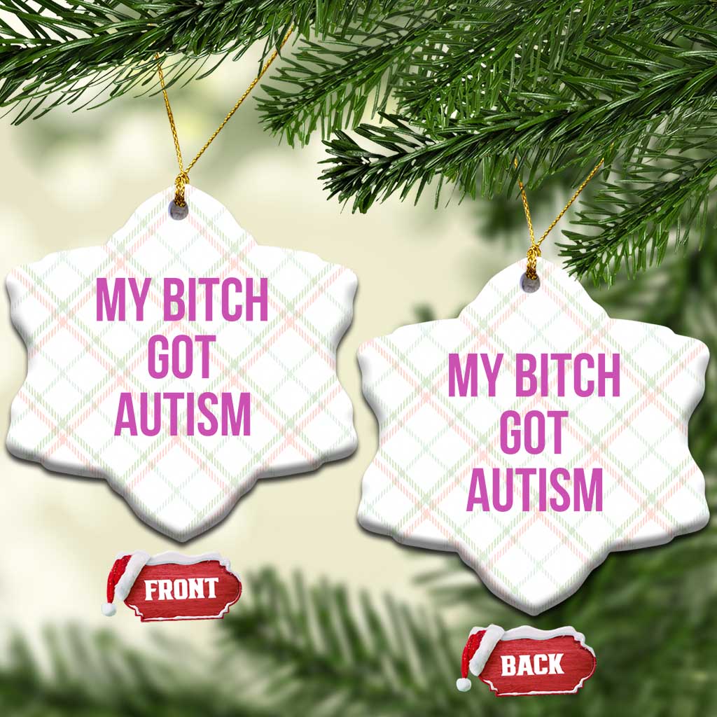 My Bitch Got Autism Ceramic Ornament Funny Saying Meme