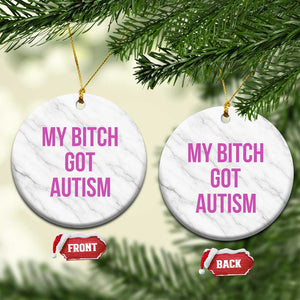 My Bitch Got Autism Ceramic Ornament Funny Saying Meme
