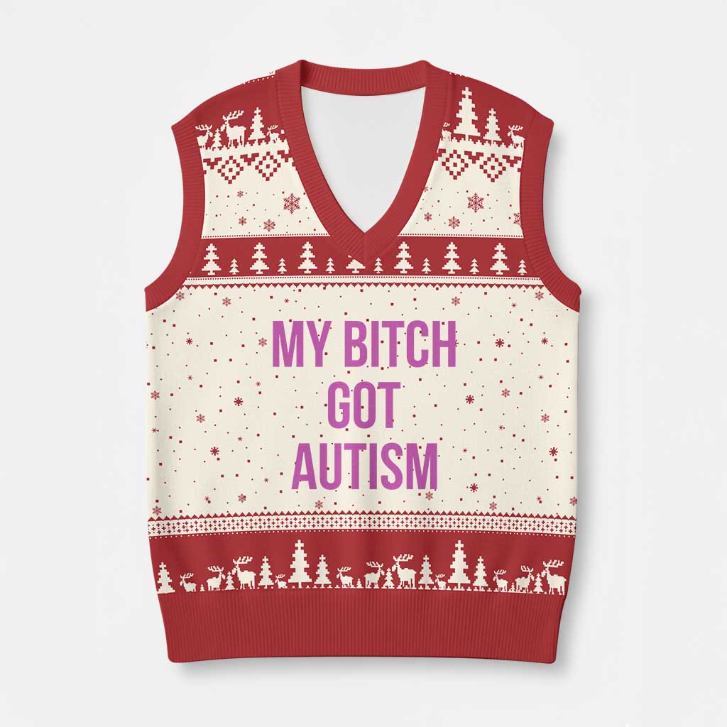 My Bitch Got Autism V-Neck Knit Sweater Vest Funny Saying Meme TS10 Beige Red Print Your Wear