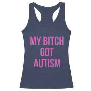 My Bitch Got Autism Racerback Tank Top Funny Saying Meme