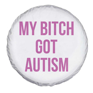 My Bitch Got Autism Spare Tire Cover Funny Saying Meme