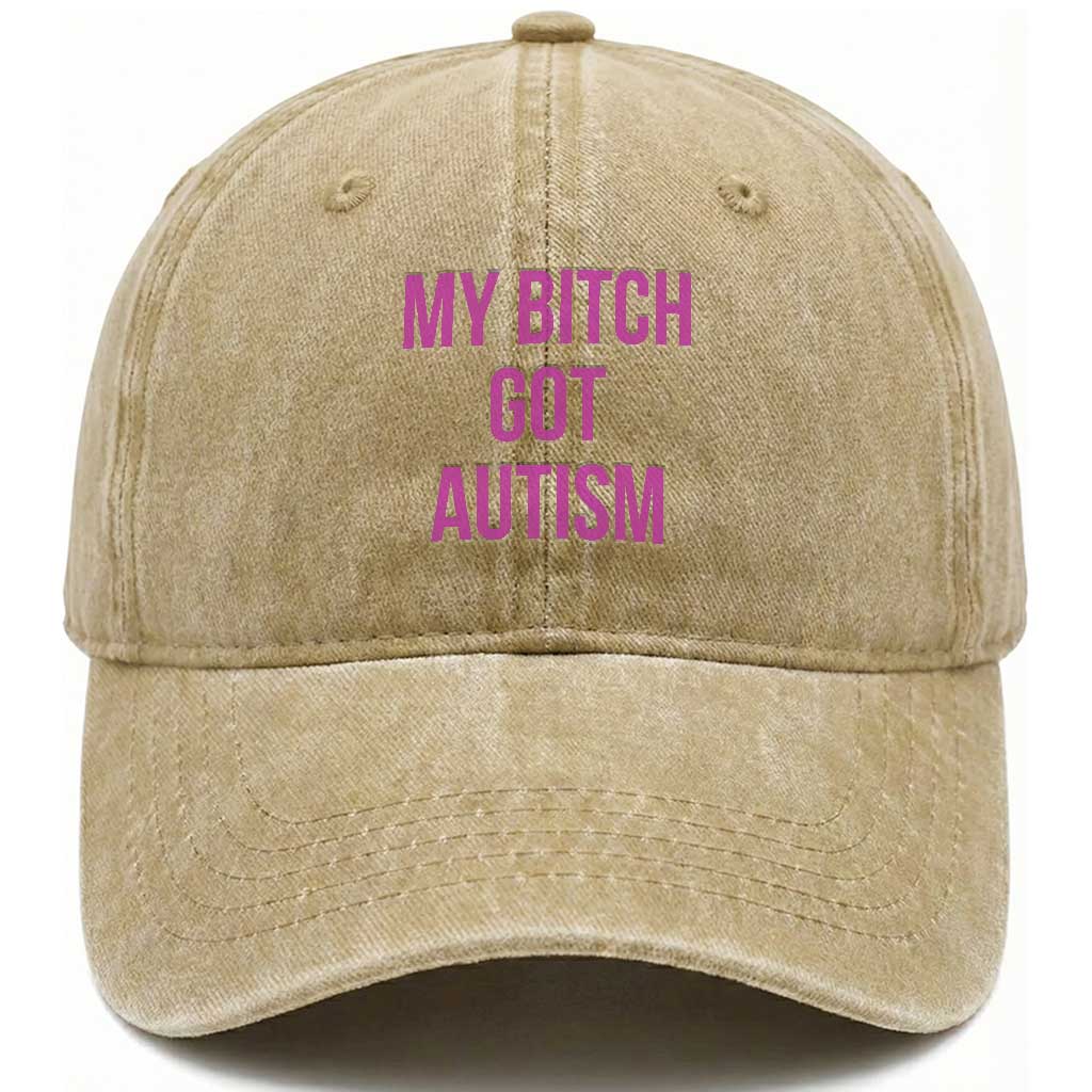 My Bitch Got Autism Washed Cotton Baseball Cap Funny Saying Meme TS10 Print Your Wear