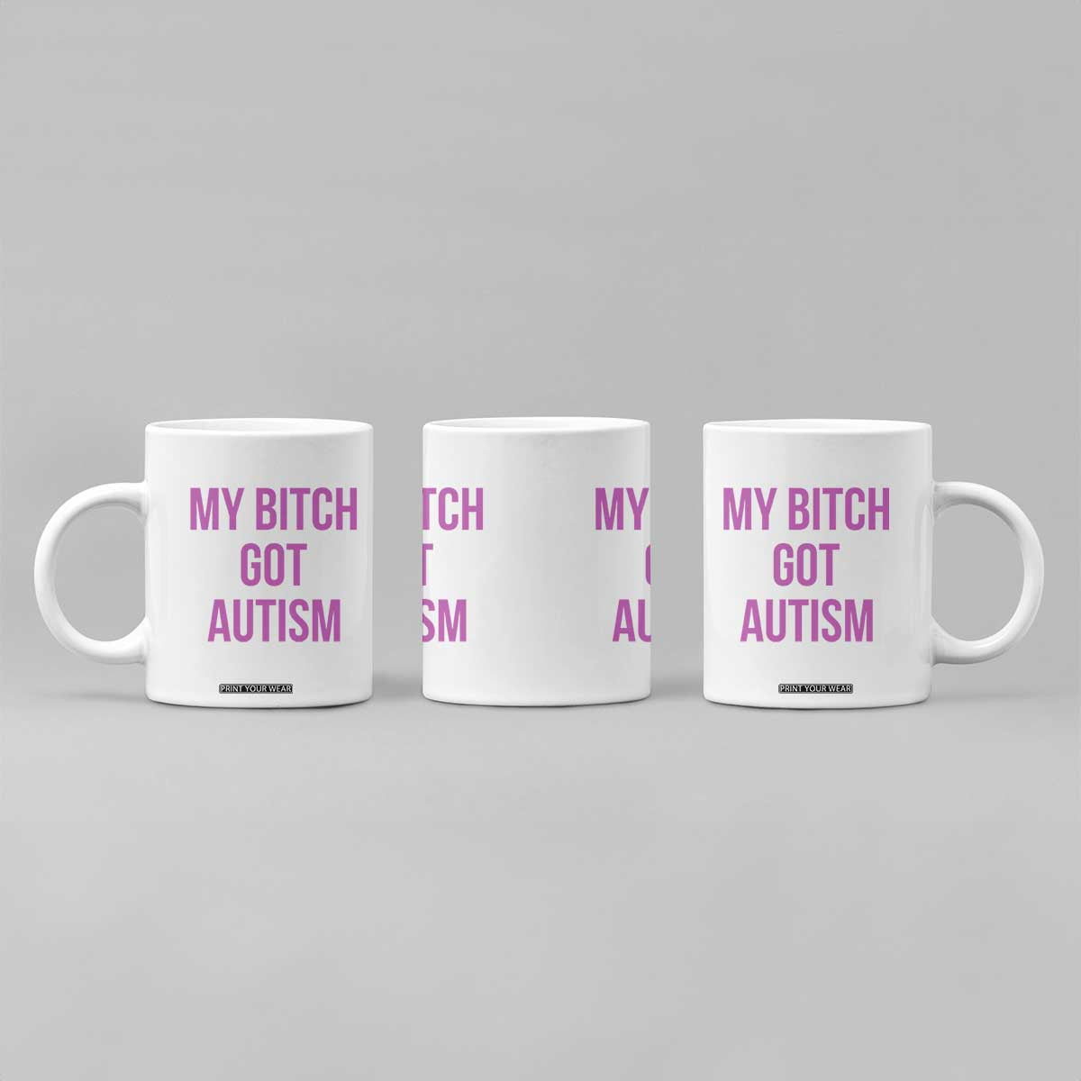 My Bitch Got Autism Coffee Mug Funny Saying Meme