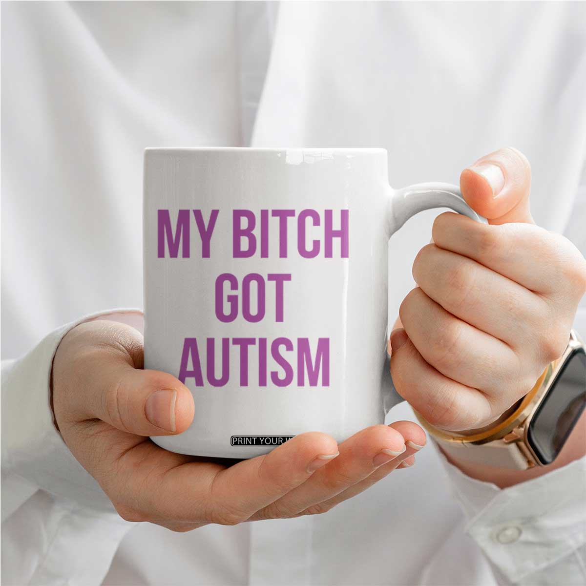 My Bitch Got Autism Coffee Mug Funny Saying Meme