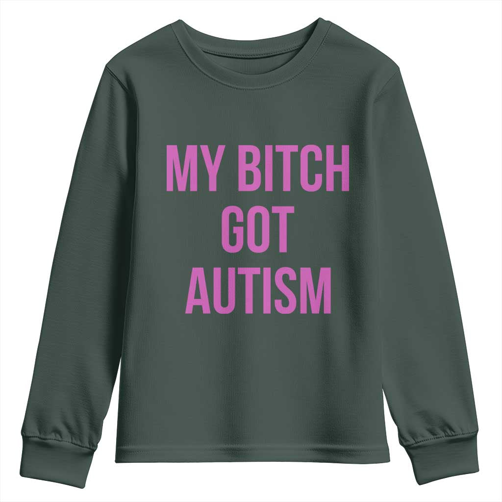 My Bitch Got Autism Youth Sweatshirt Funny Saying Meme