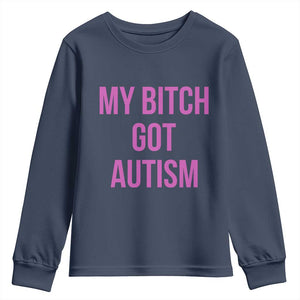 My Bitch Got Autism Youth Sweatshirt Funny Saying Meme