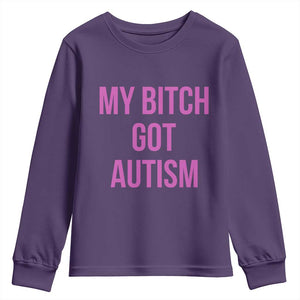 My Bitch Got Autism Youth Sweatshirt Funny Saying Meme