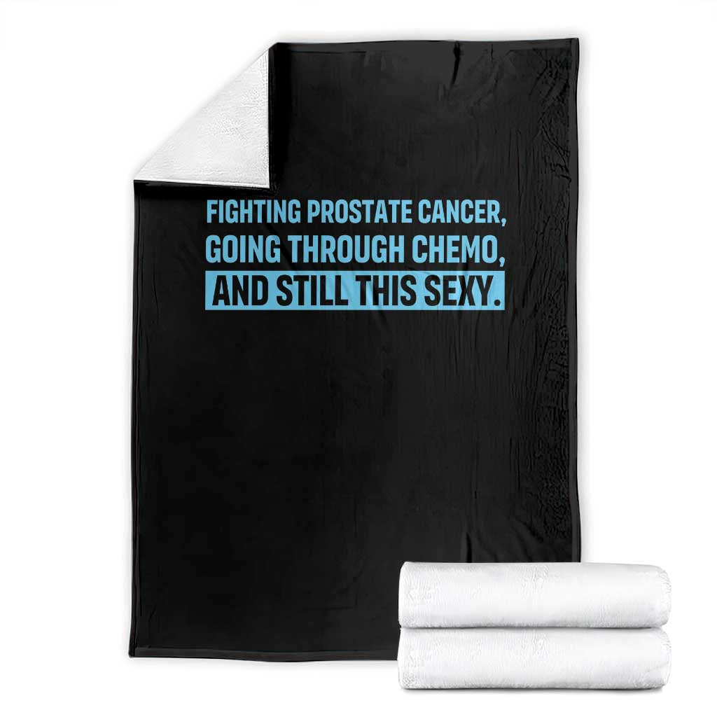 Funny Prostate Cancer Awareness Throw Blanket Going Through Chemo Still This Sexy TS10 Black Print Your Wear