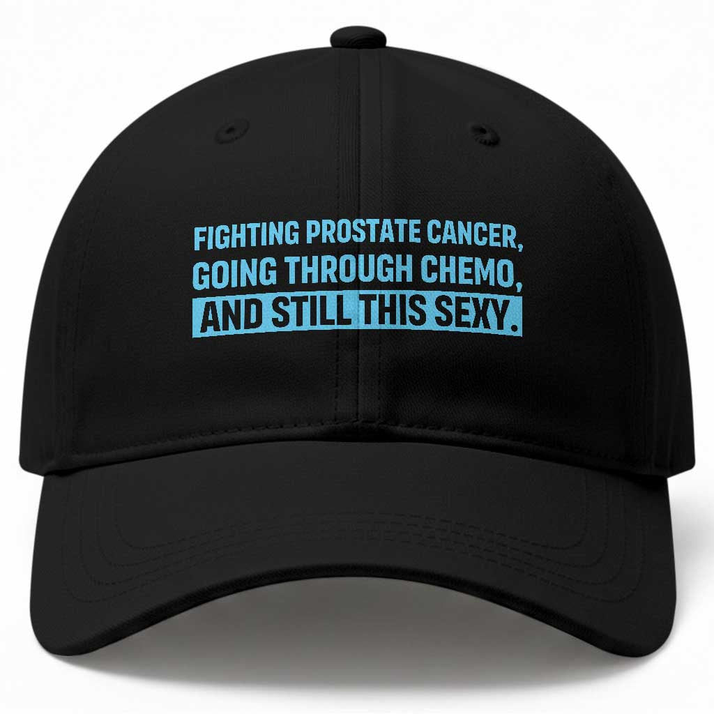 Funny Prostate Cancer Awareness Baseball Cap Going Through Chemo Still This Sexy TS10 Print Your Wear