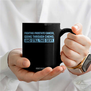 Funny Prostate Cancer Awareness Coffee Mug Going Through Chemo Still This Sexy