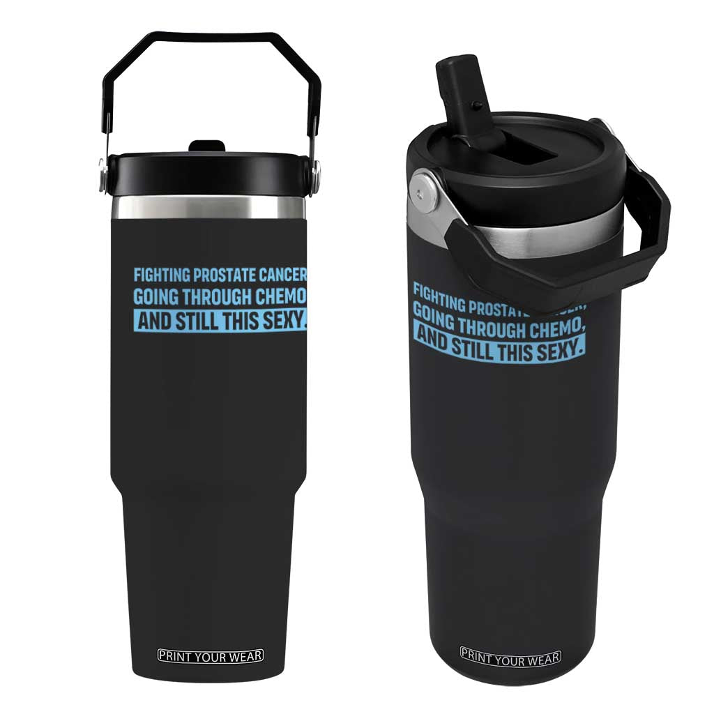 Funny Prostate Cancer Awareness Flip Straw Tumbler Going Through Chemo Still This Sexy