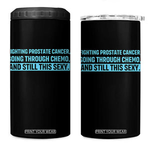 Funny Prostate Cancer Awareness 4 in 1 Can Cooler Tumbler Going Through Chemo Still This Sexy