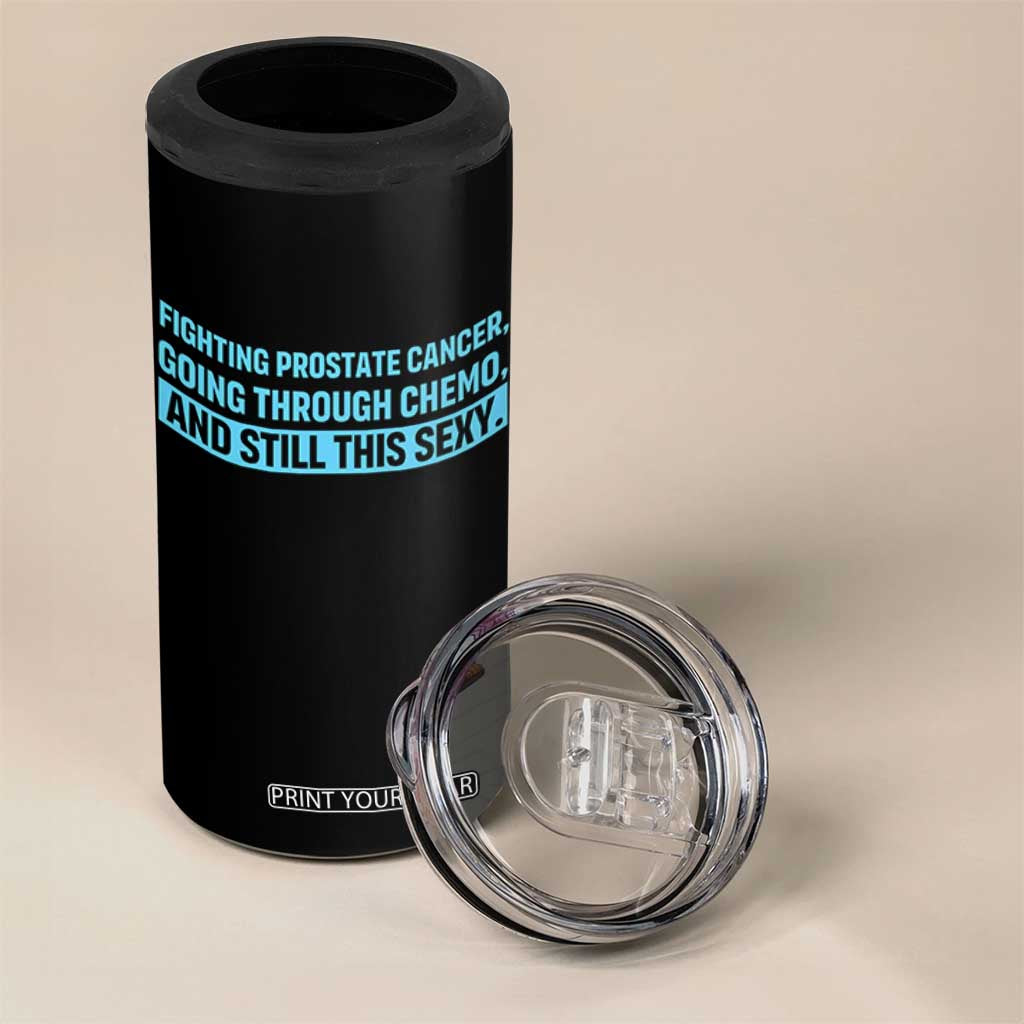 Funny Prostate Cancer Awareness 4 in 1 Can Cooler Tumbler Going Through Chemo Still This Sexy