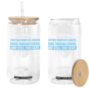 Funny Prostate Cancer Awareness Glass Can Going Through Chemo Still This Sexy