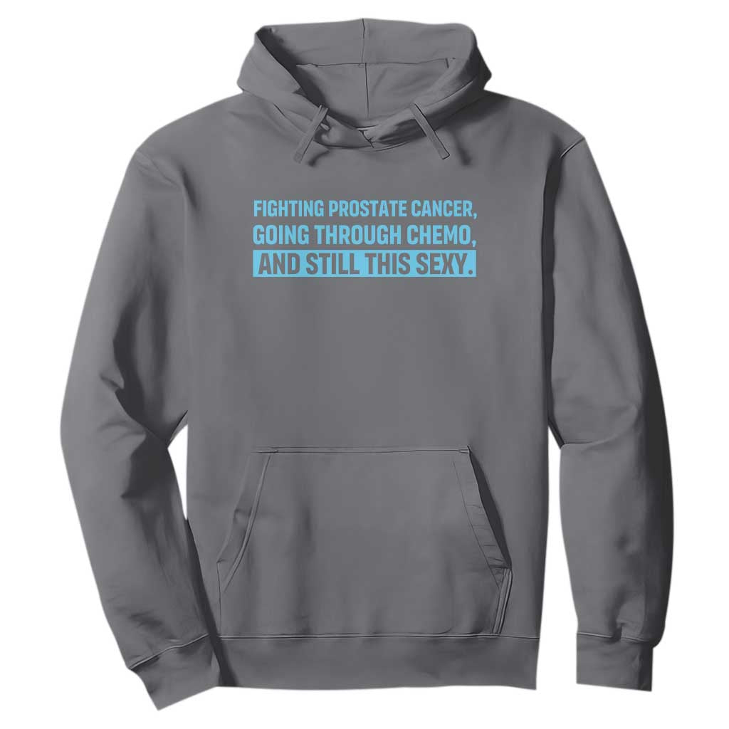 Funny Prostate Cancer Awareness Hoodie Going Through Chemo Still This Sexy