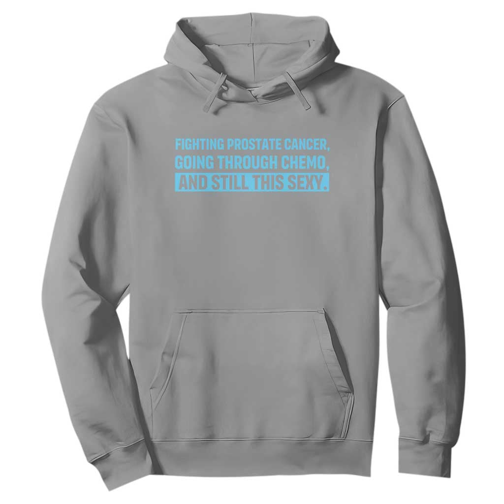 Funny Prostate Cancer Awareness Hoodie Going Through Chemo Still This Sexy