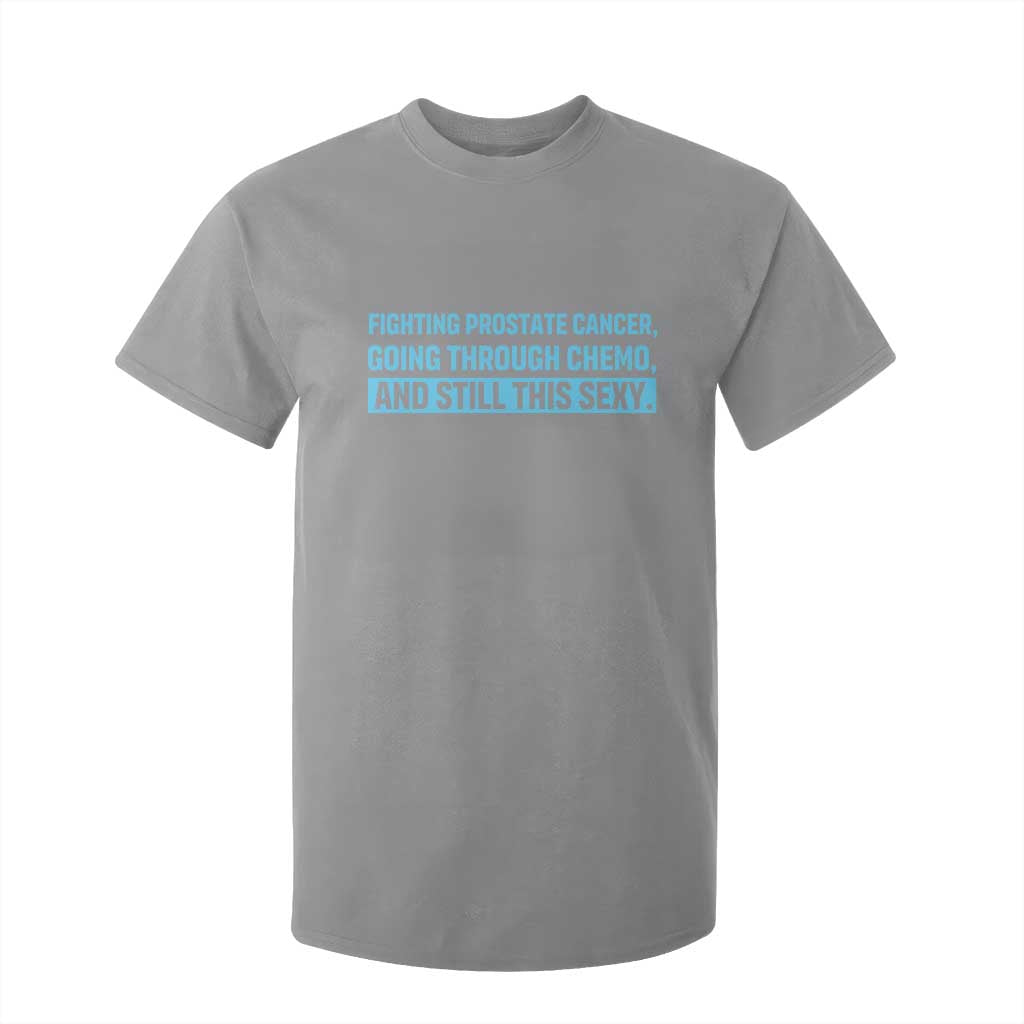 Funny Prostate Cancer Awareness T Shirt For Kid Going Through Chemo Still This Sexy