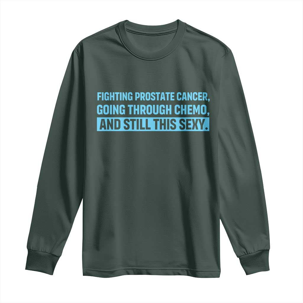 Funny Prostate Cancer Awareness Long Sleeve Shirt Going Through Chemo Still This Sexy