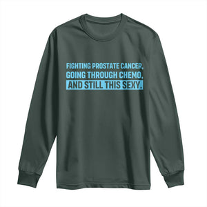 Funny Prostate Cancer Awareness Long Sleeve Shirt Going Through Chemo Still This Sexy