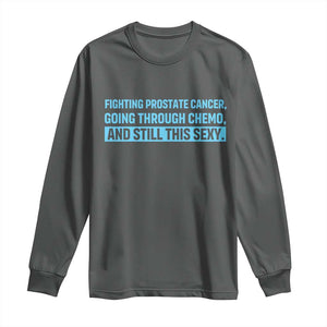 Funny Prostate Cancer Awareness Long Sleeve Shirt Going Through Chemo Still This Sexy