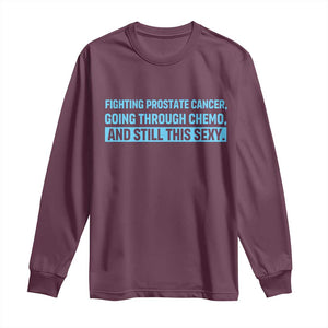 Funny Prostate Cancer Awareness Long Sleeve Shirt Going Through Chemo Still This Sexy