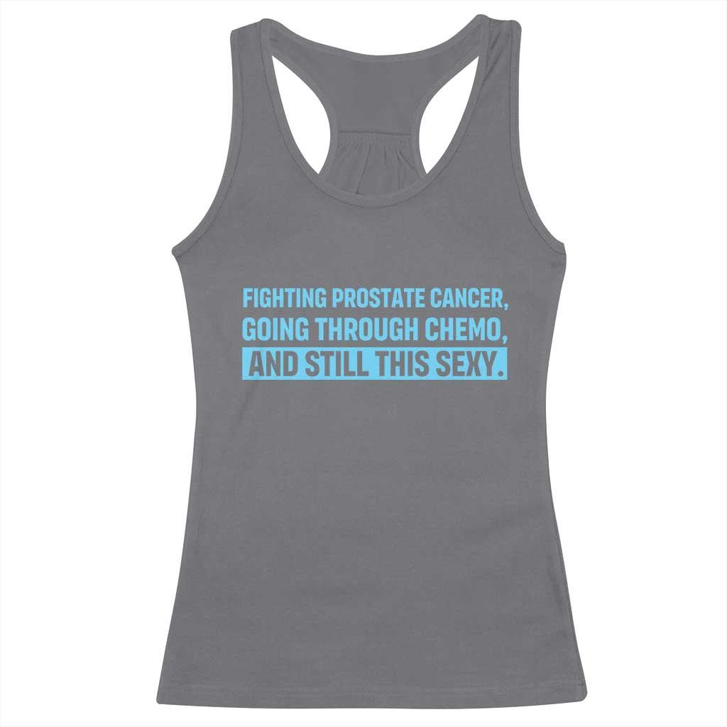 Funny Prostate Cancer Awareness Racerback Tank Top Going Through Chemo Still This Sexy