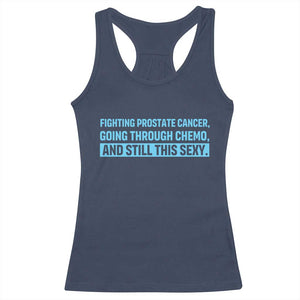Funny Prostate Cancer Awareness Racerback Tank Top Going Through Chemo Still This Sexy