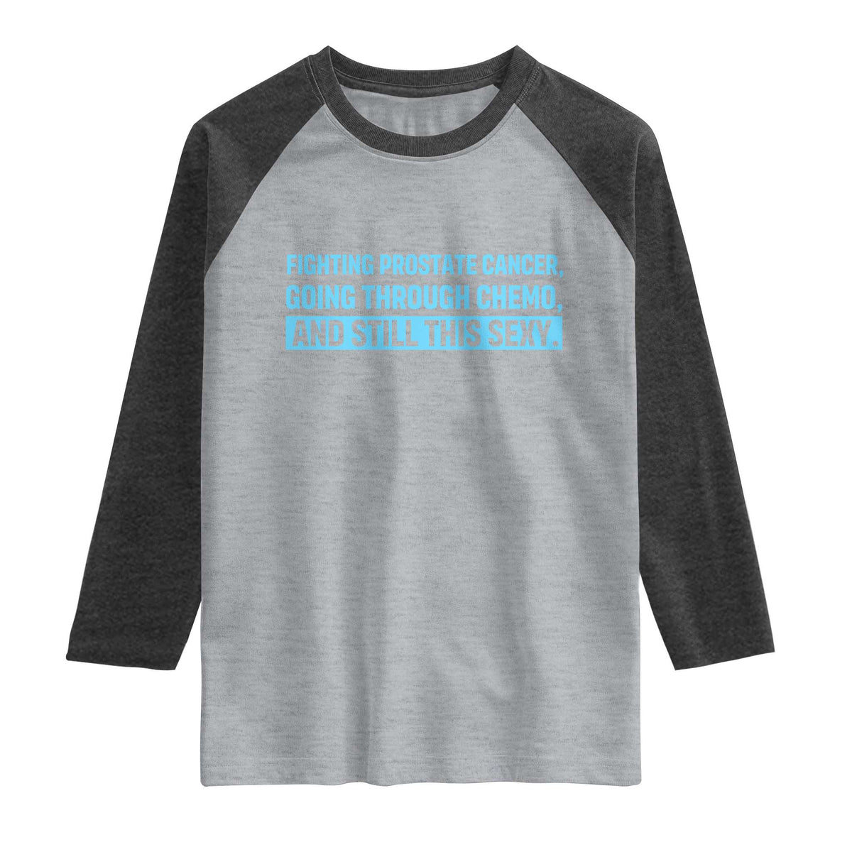 Funny Prostate Cancer Awareness Raglan Shirt Going Through Chemo Still This Sexy