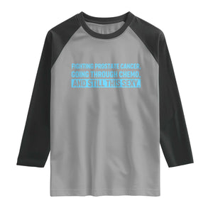 Funny Prostate Cancer Awareness Raglan Shirt Going Through Chemo Still This Sexy