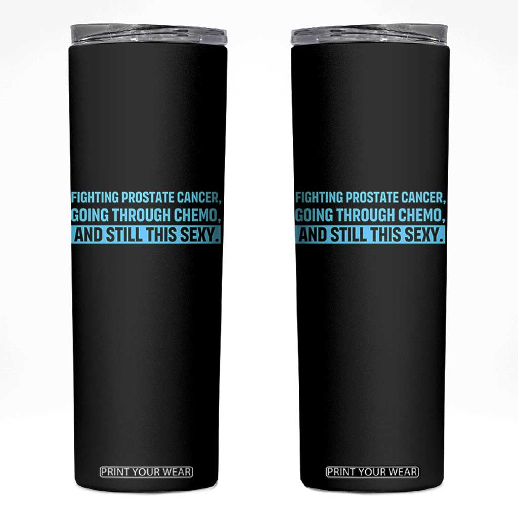 Funny Prostate Cancer Awareness Skinny Tumbler Going Through Chemo Still This Sexy TS10 Black Print Your Wear