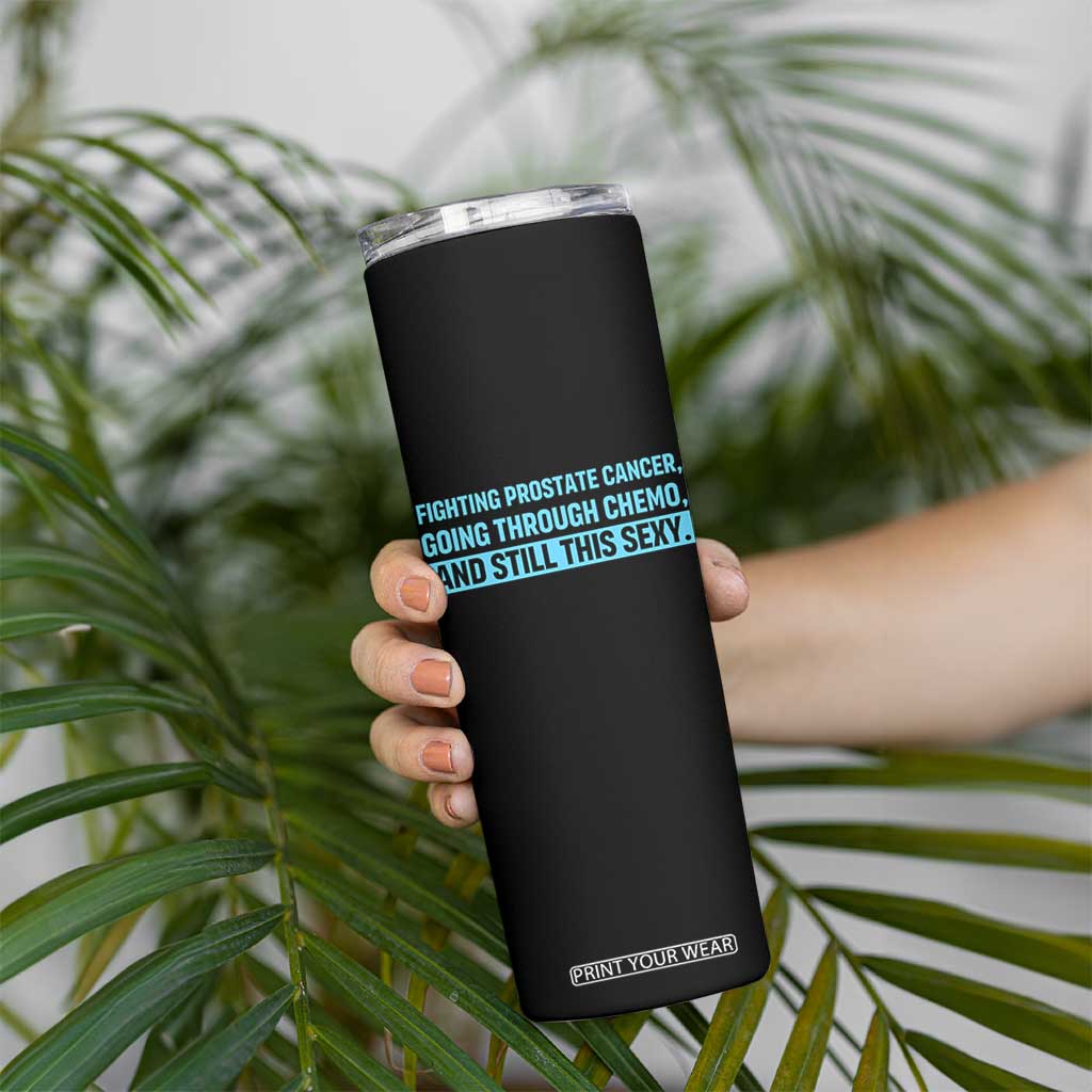 Funny Prostate Cancer Awareness Skinny Tumbler Going Through Chemo Still This Sexy