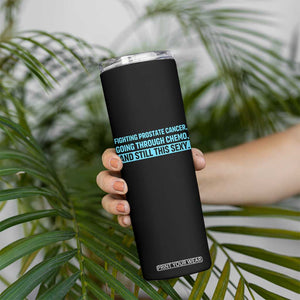 Funny Prostate Cancer Awareness Skinny Tumbler Going Through Chemo Still This Sexy