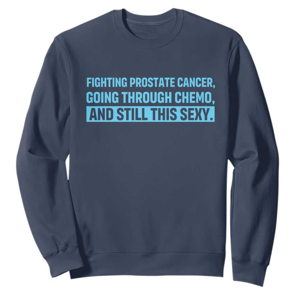 Funny Prostate Cancer Awareness Sweatshirt Going Through Chemo Still This Sexy