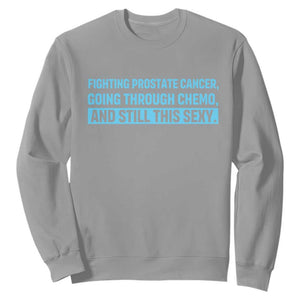 Funny Prostate Cancer Awareness Sweatshirt Going Through Chemo Still This Sexy