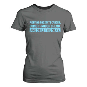Funny Prostate Cancer Awareness T Shirt For Women Going Through Chemo Still This Sexy
