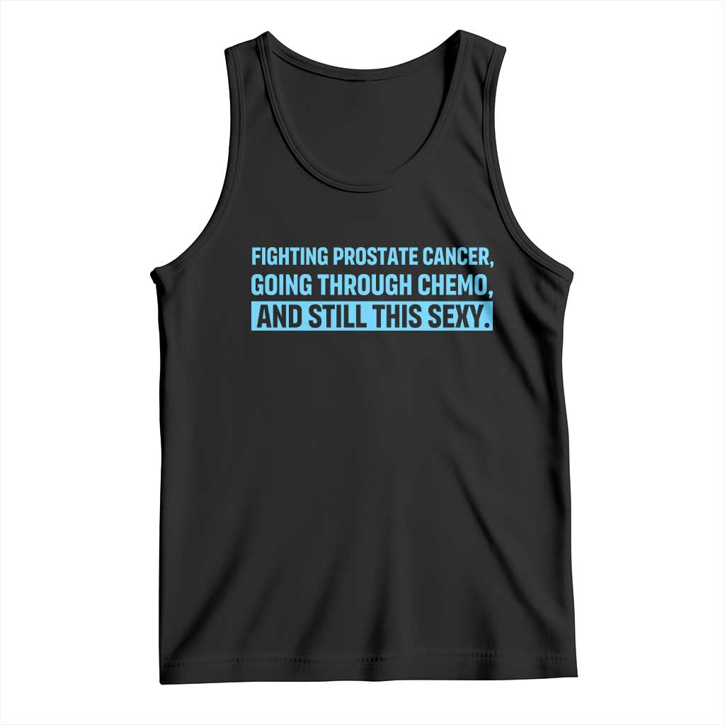 Funny Prostate Cancer Awareness Tank Top Going Through Chemo Still This Sexy TS10 Black Print Your Wear