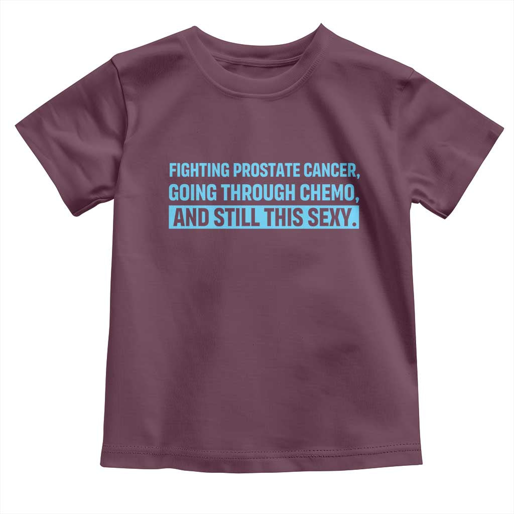 Funny Prostate Cancer Awareness Toddler T Shirt Going Through Chemo Still This Sexy