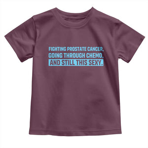 Funny Prostate Cancer Awareness Toddler T Shirt Going Through Chemo Still This Sexy