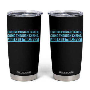 Funny Prostate Cancer Awareness Tumbler Cup Going Through Chemo Still This Sexy