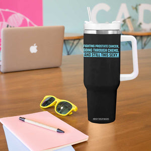 Funny Prostate Cancer Awareness Tumbler With Handle Going Through Chemo Still This Sexy