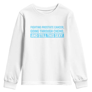 Funny Prostate Cancer Awareness Youth Sweatshirt Going Through Chemo Still This Sexy