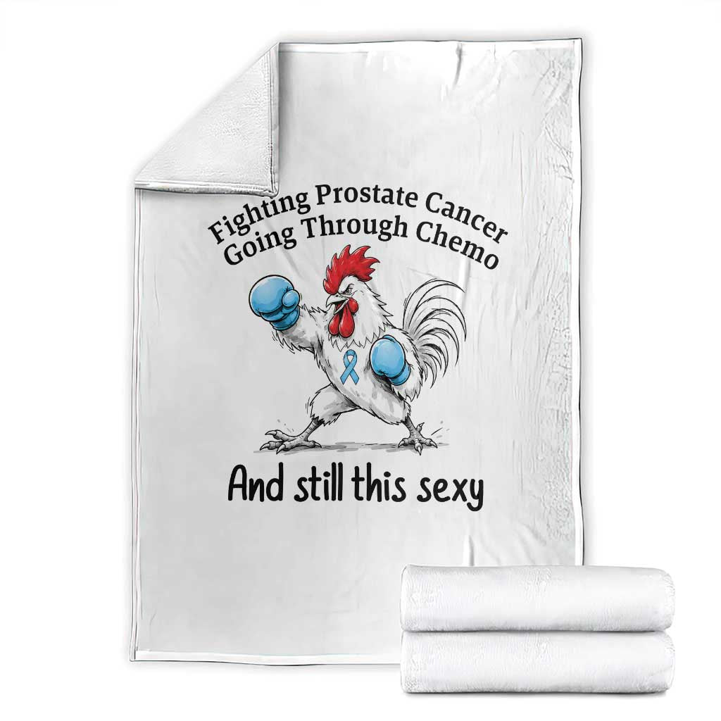 Funny Prostate Cancer Awareness Rooster Graphic Throw Blanket Going Through Chemo Still This Sexy TS10 White Print Your Wear